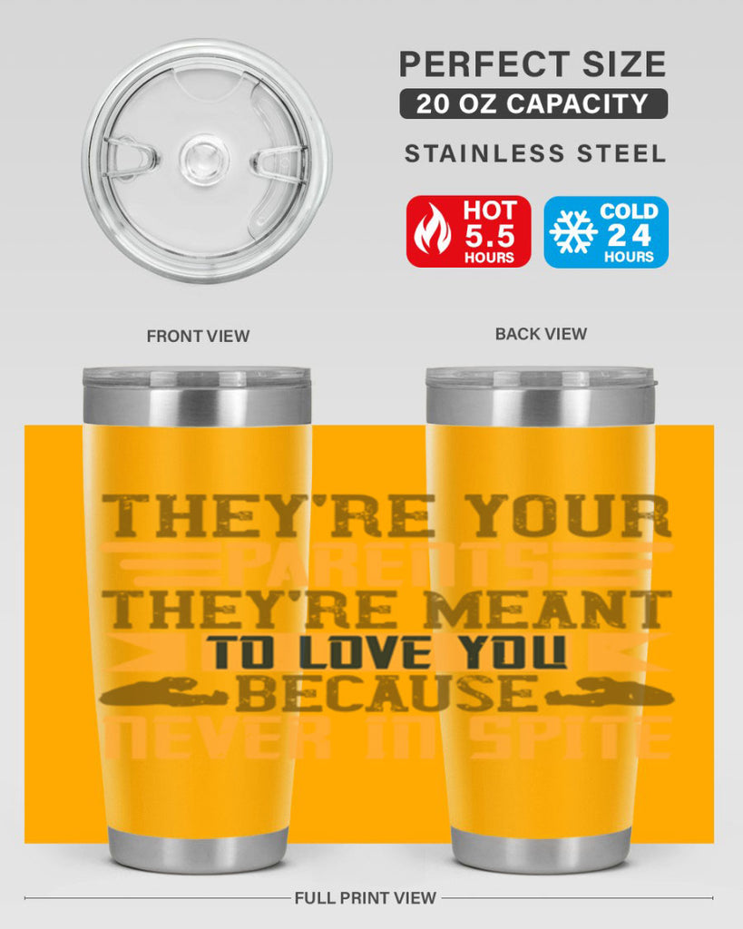 they’re your parents they’re meant to love you because never in spite 13#- Parents Day- Tumbler