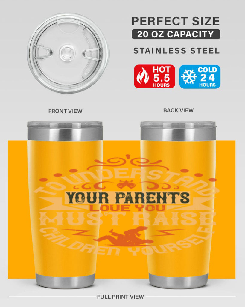 to understand your parents’ love you must raise children yourself 11#- Parents Day- Tumbler