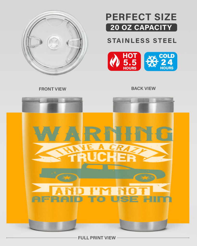 warning i have a crazy trucker and im not afraid to use him Style 9#- truck driver- tumbler