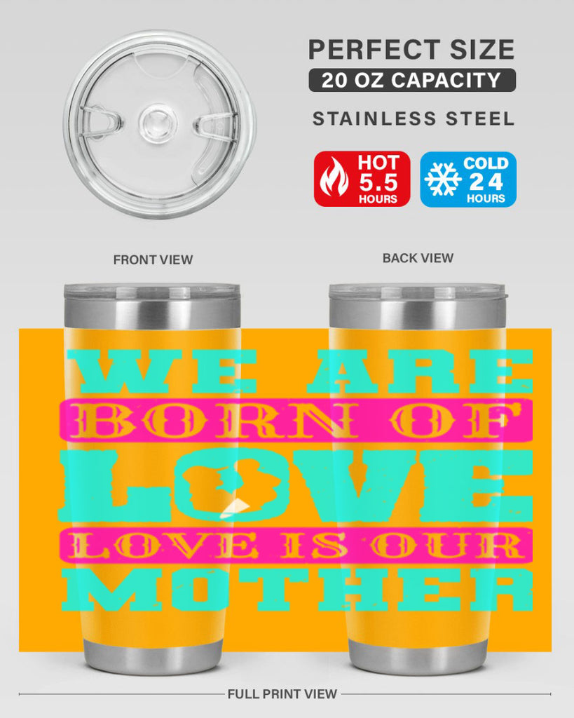 we are born of love love is our mother 14#- mothers day- Tumbler