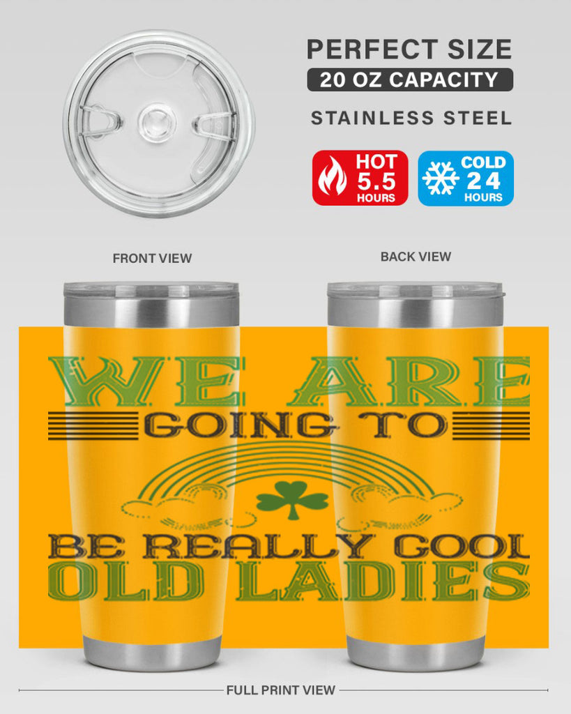 we are going to be really cool old ladies Style 7#- St Patricks Day- Tumbler