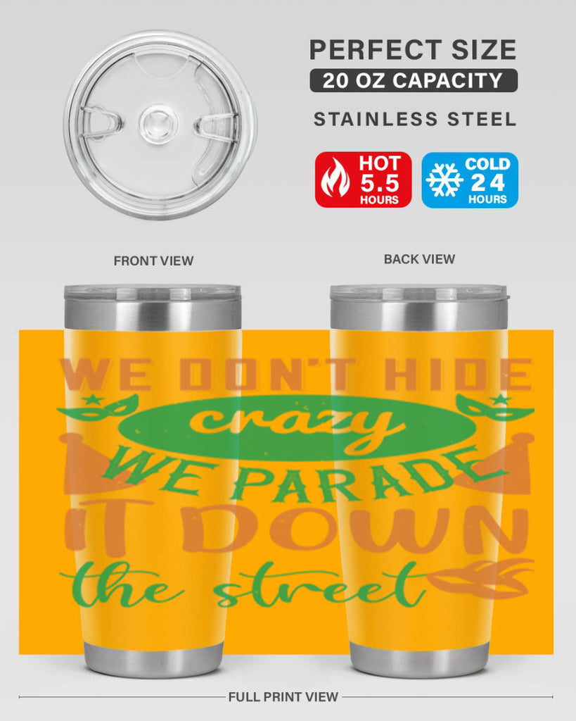 we dont hide crazy we parade it down the street 32#- mardi gras- Tumbler