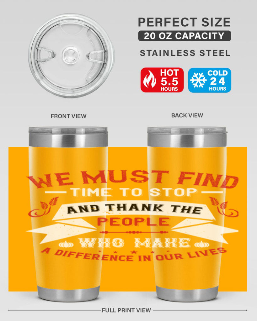 we must find time to stop and thank the people who make a difference in our lives 1#- thanksgiving- Tumbler