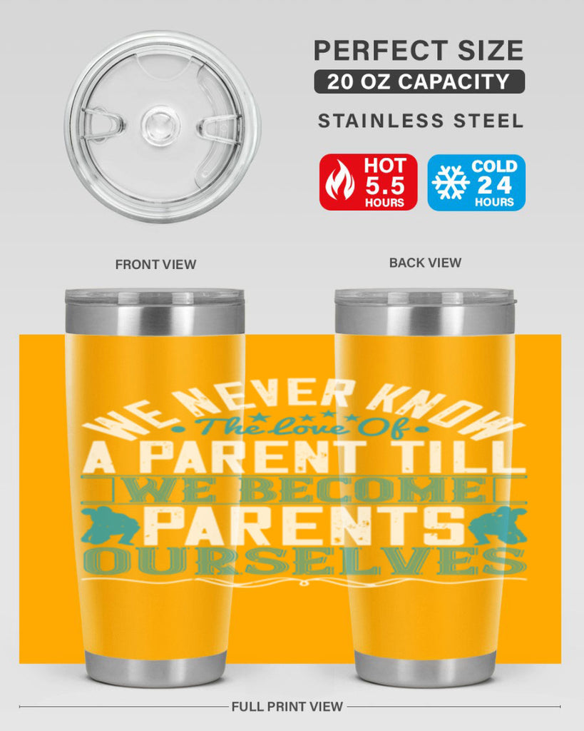 we never know the love of a parent till we become parents ourselves 10#- Parents Day- Tumbler