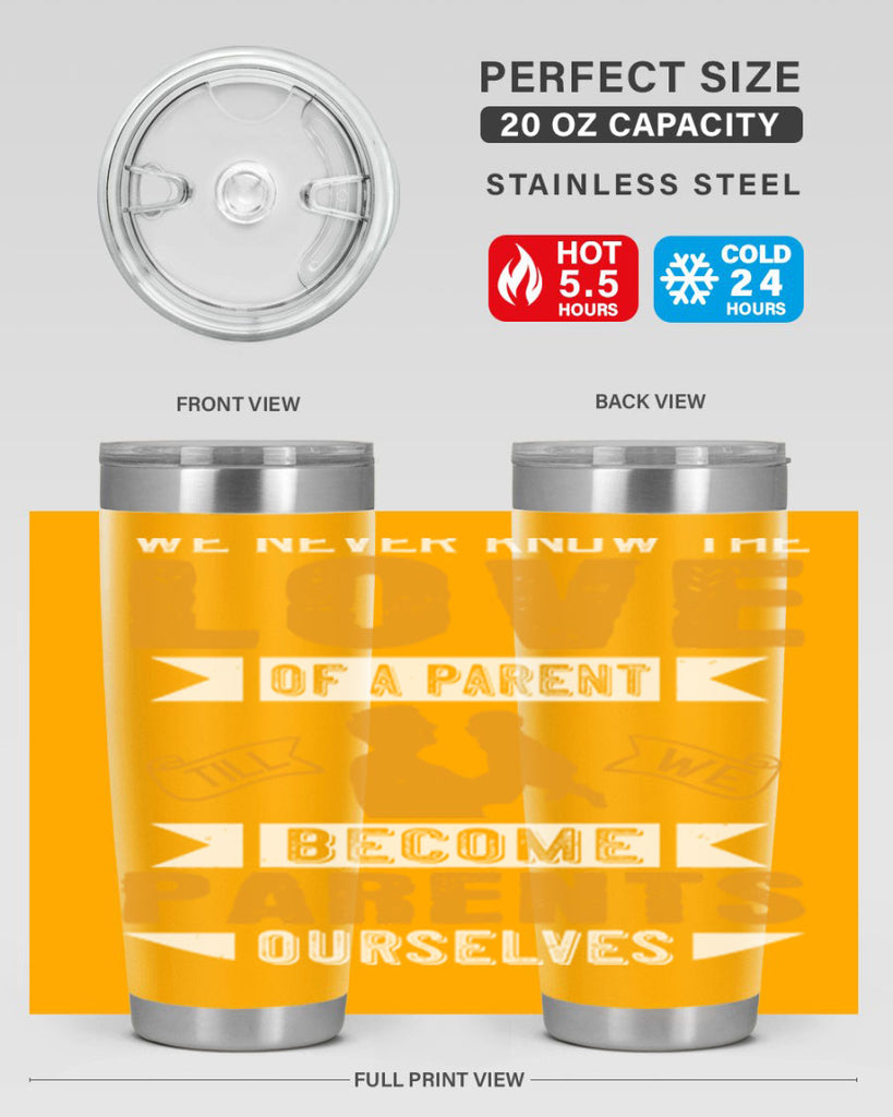 we never know the love of a parent till we become parents ourselves 149#- fathers day- Tumbler