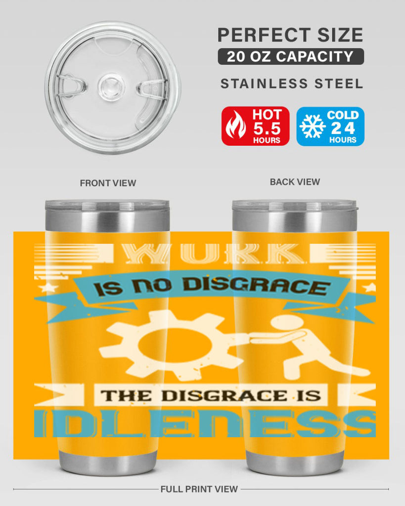 work is no disgrace the disgrace is idleness 17#- labor day- Tumbler