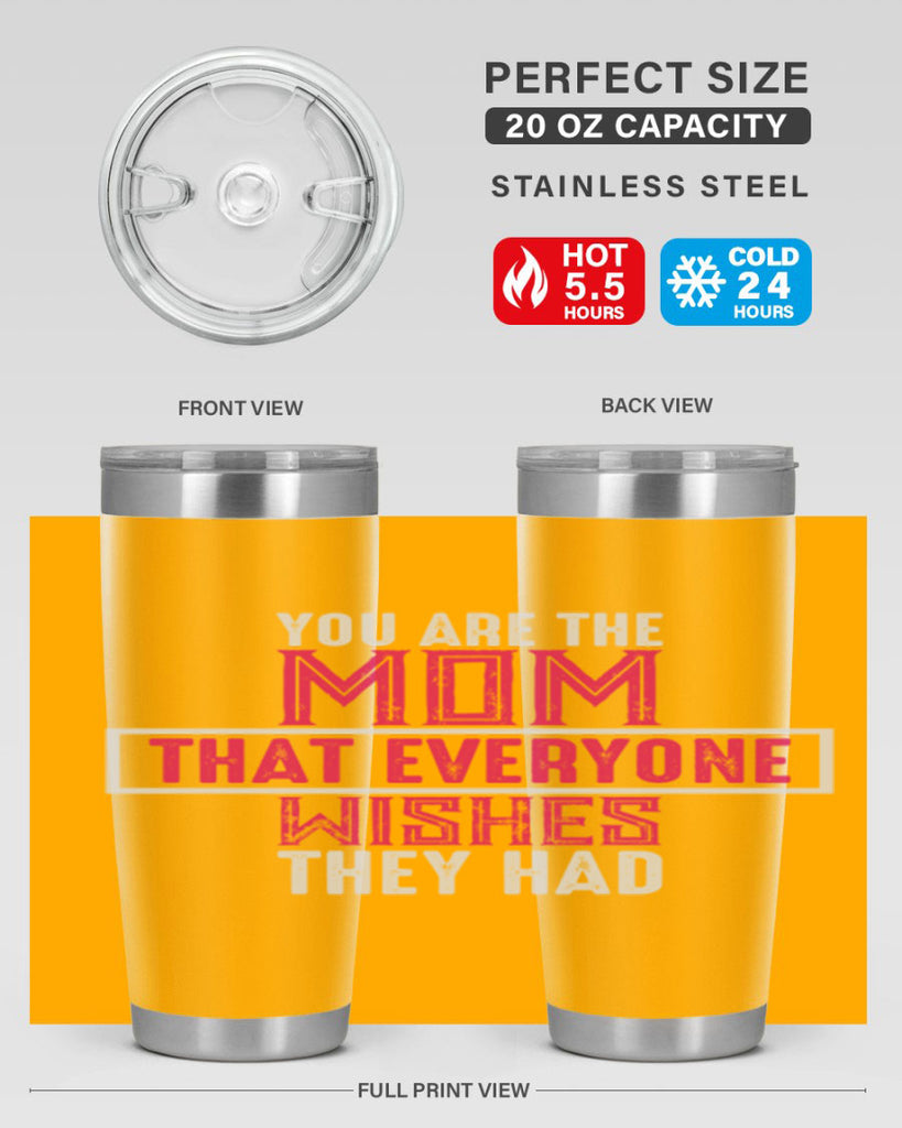 you are the mom that everyone wishes they had 4#- mom- Tumbler
