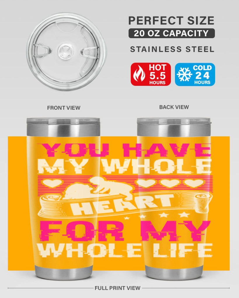you have my whole heart for my whole life 10#- mothers day- Tumbler