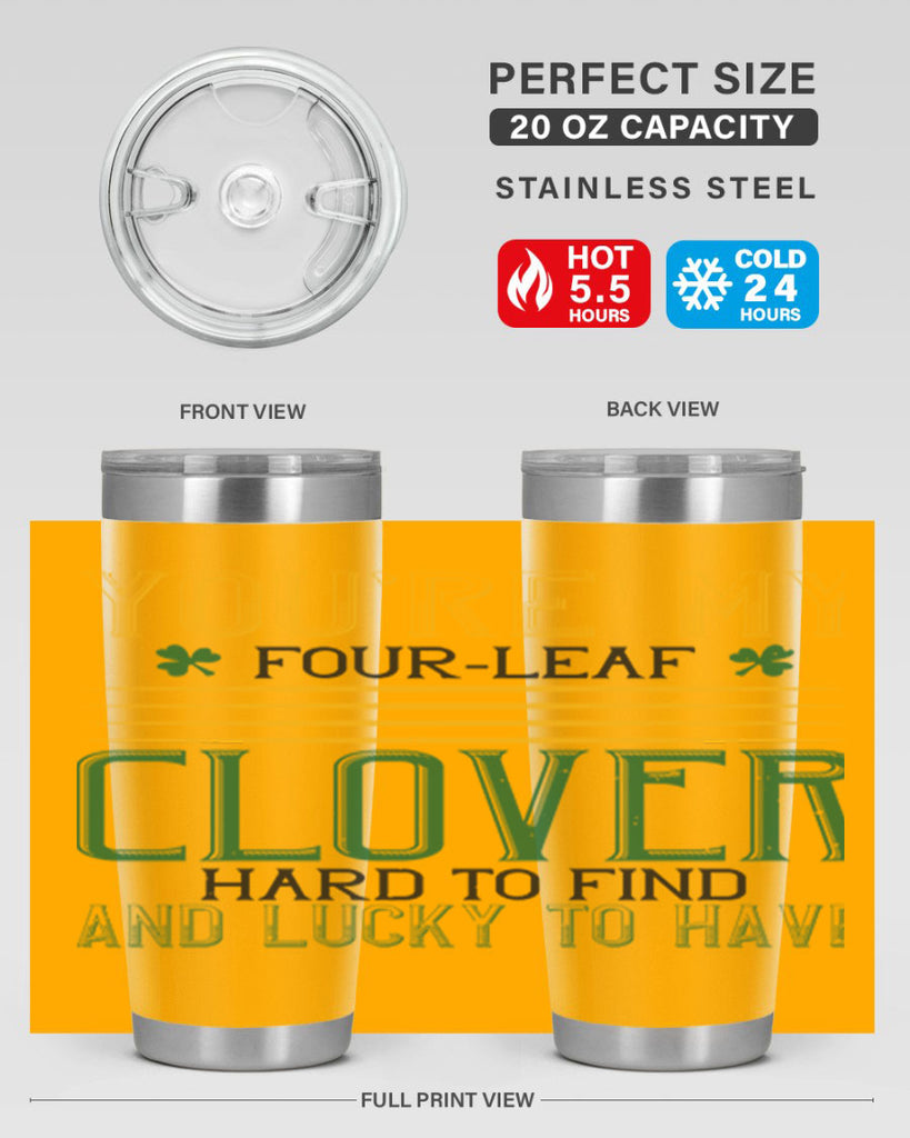 you’re my fourleaf clover hard to find and lucky to have Style 1#- St Patricks Day- Tumbler