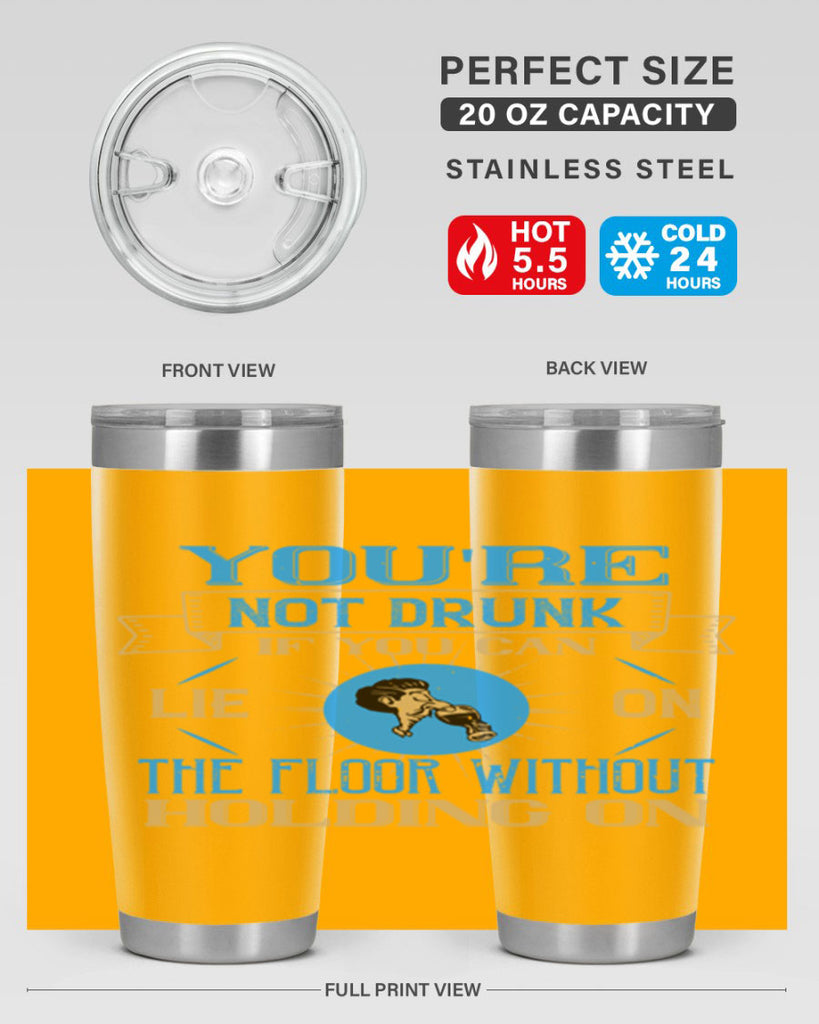 youre not drunk if you can lie on the floor without holding on 13#- drinking- Tumbler
