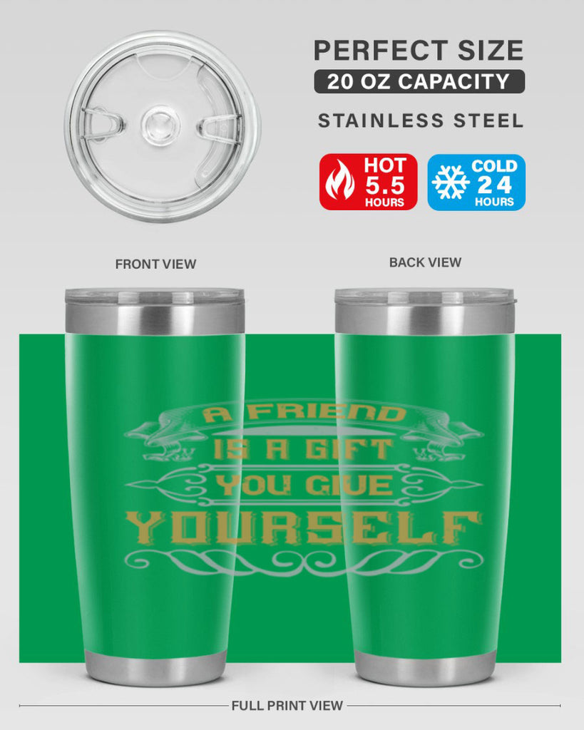 A friend is a gift you give yourself Style 91#- Best Friend- Tumbler