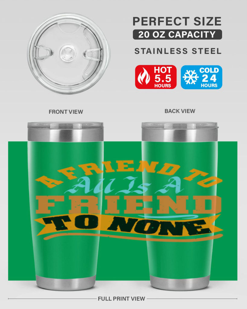 A friend to all is a friend to none Style 112#- Best Friend- Tumbler