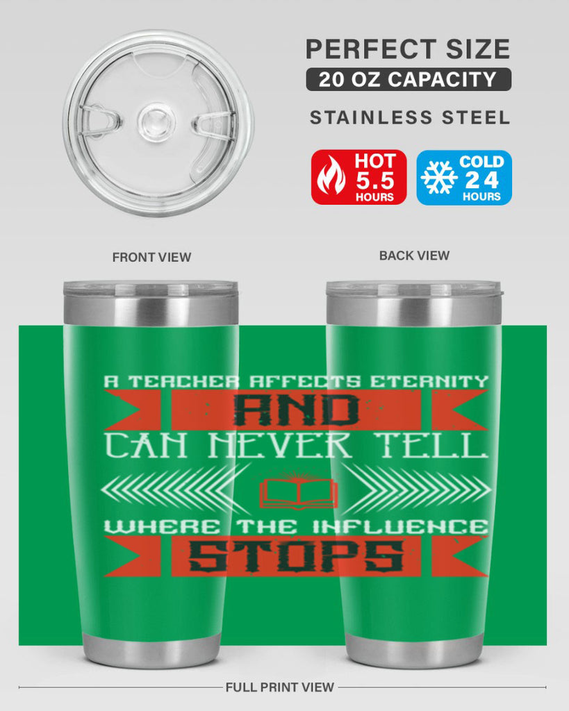 A teacher affects eternity and can never tell where the influence stops Style 110#- teacher- tumbler