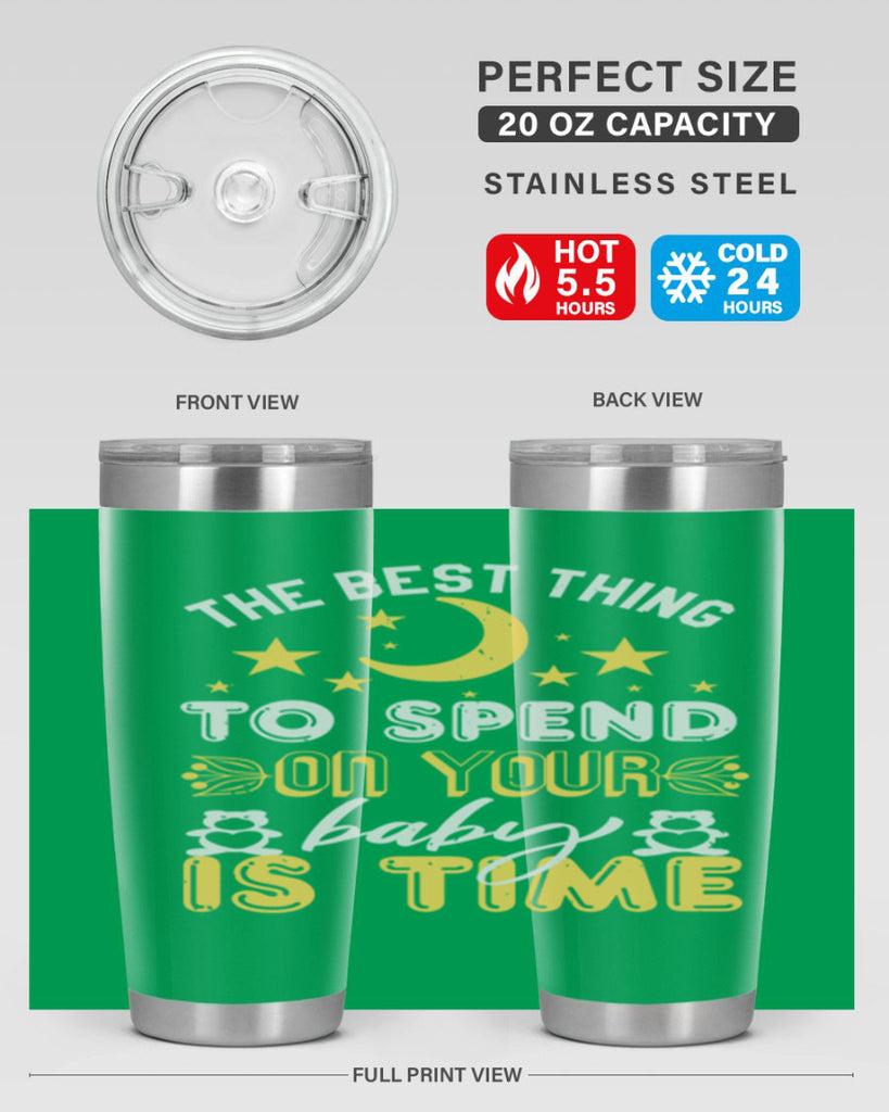 Best Thing to spend on your baby is time Style 46#- baby shower- tumbler