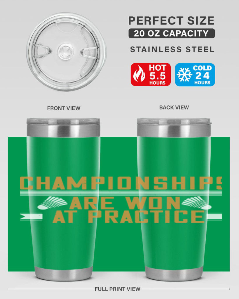 Championships are won at practice 2302#- badminton- Tumbler