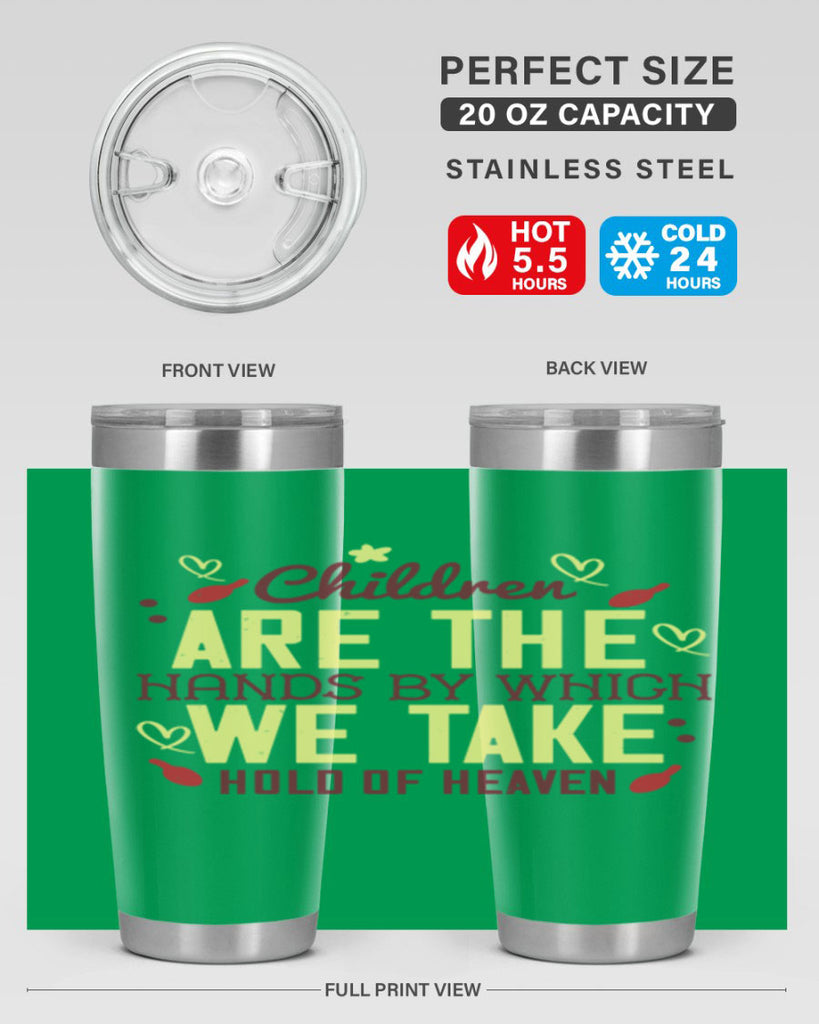Children are the hands by which we take hold of heaven Style 44#- baby- Tumbler