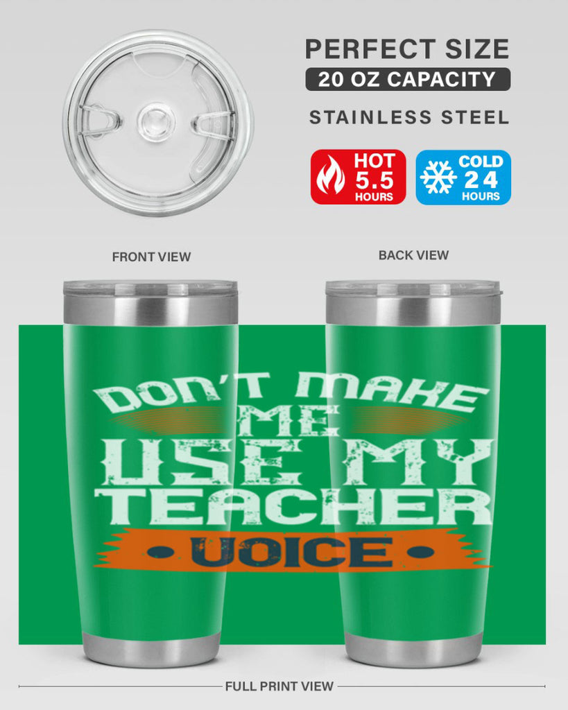 Don’t make me use my teacher voice Style 107#- teacher- tumbler
