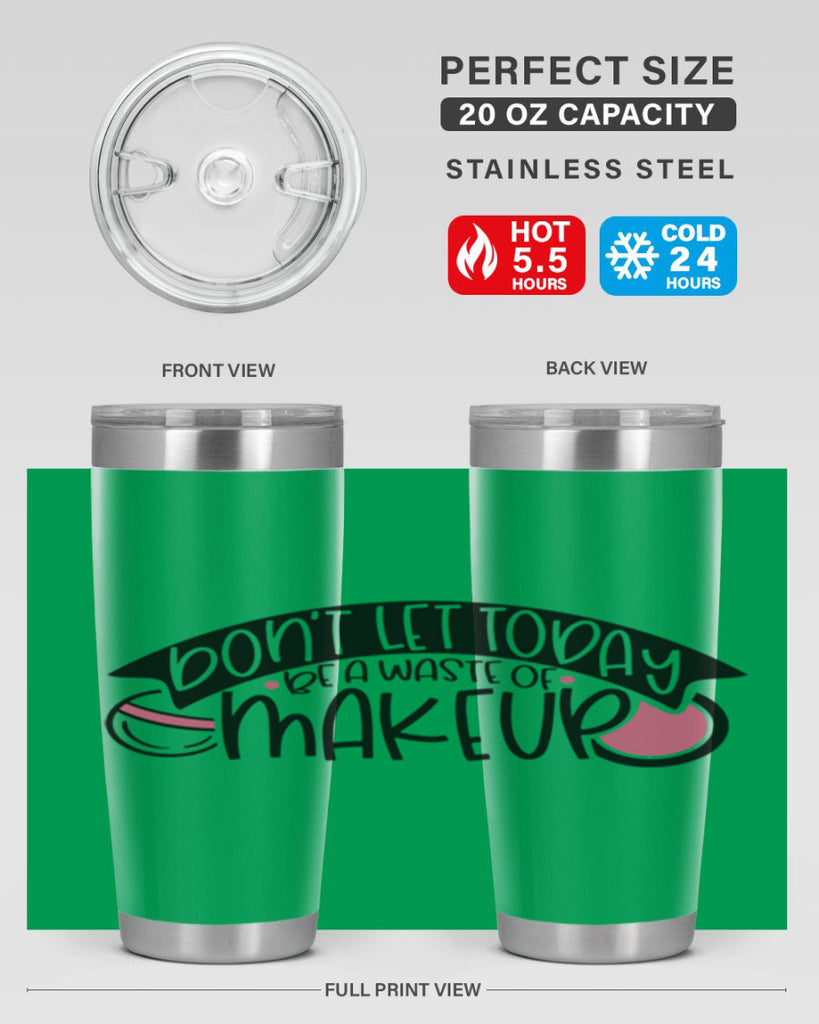 Dont Let Today Be A Waste Of Makeup Style 106#- make up- Tumbler