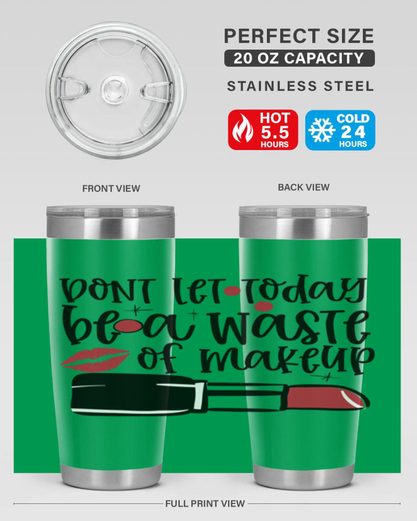 Dont let today be a waste of makeup design Style 239#- make up- Tumbler