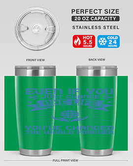 Even if you just change one life you’ve changed the world forever Style 4#- volunteer- Tumbler