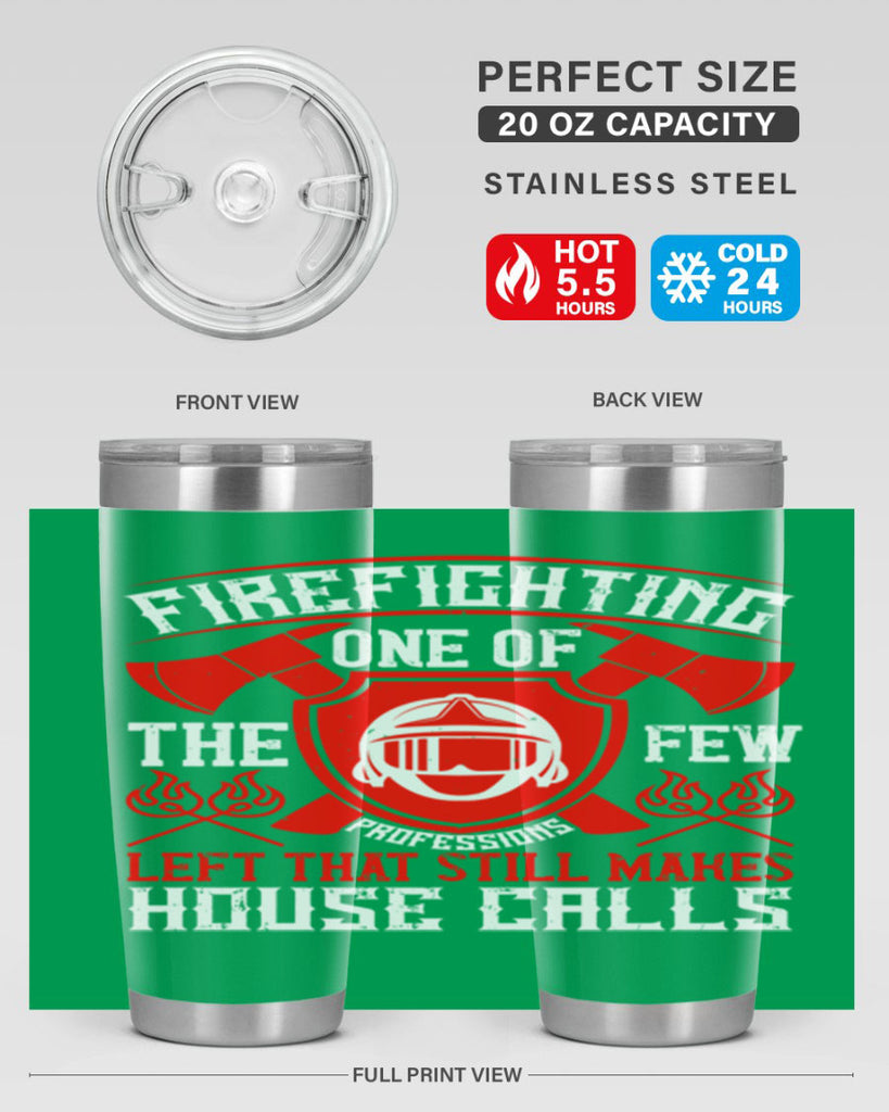 Firefighting — one of the few professions left that still makes house calls Style 69#- fire fighter- tumbler