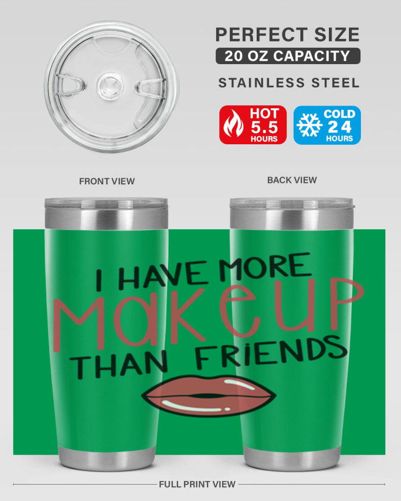 I Have More Makeup Than Friends Style 84#- make up- Tumbler