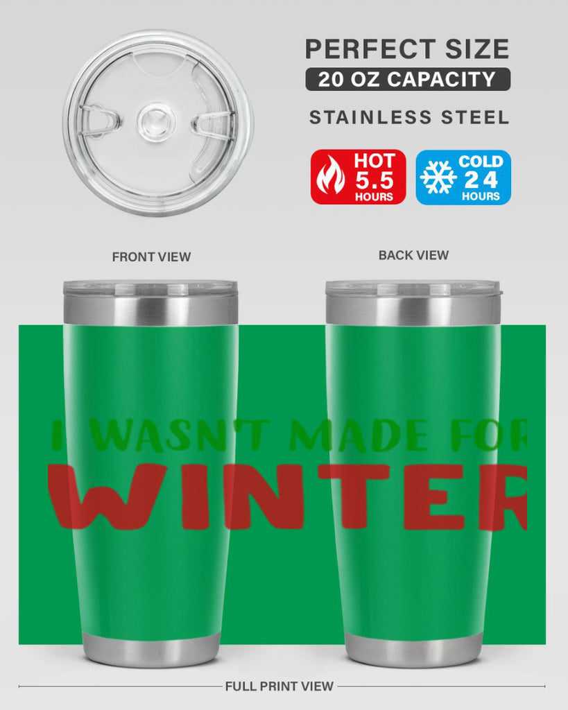 I Wasnt Made for Winter 232#- winter- Tumbler
