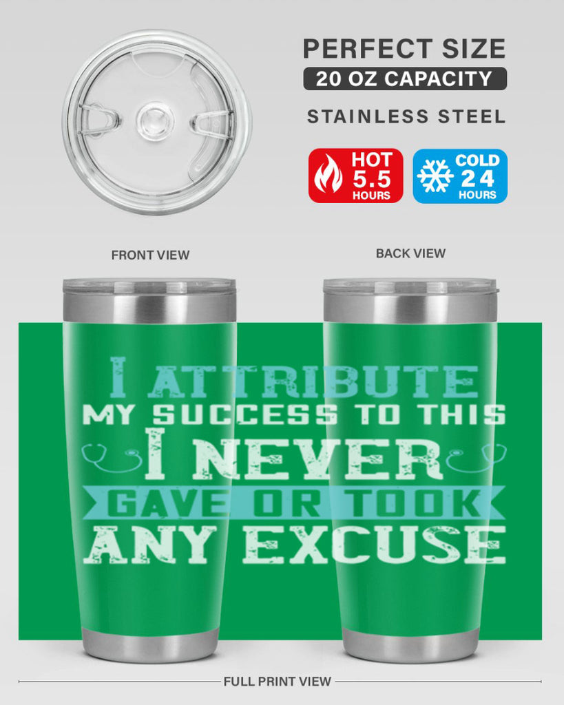 I attribute my success to this – I never gave or took any excuse Style 316#- nurse- tumbler