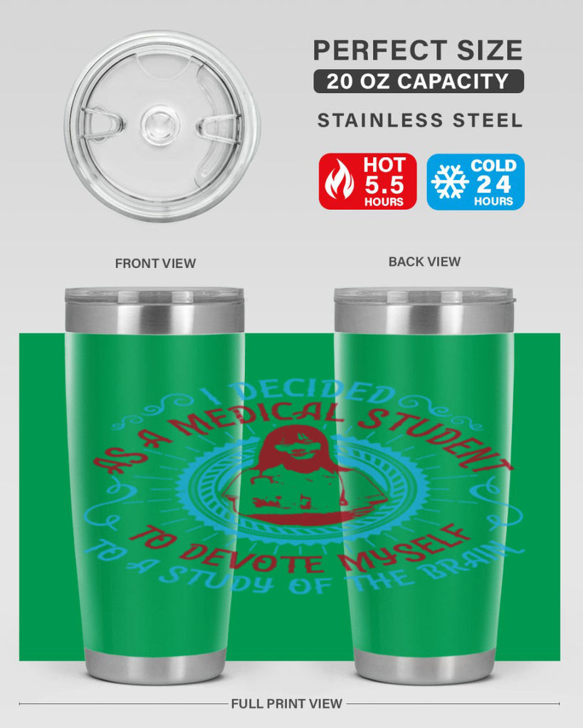 I decided as a medical student to devote myself to a study of the brain Style 49#- medical- tumbler
