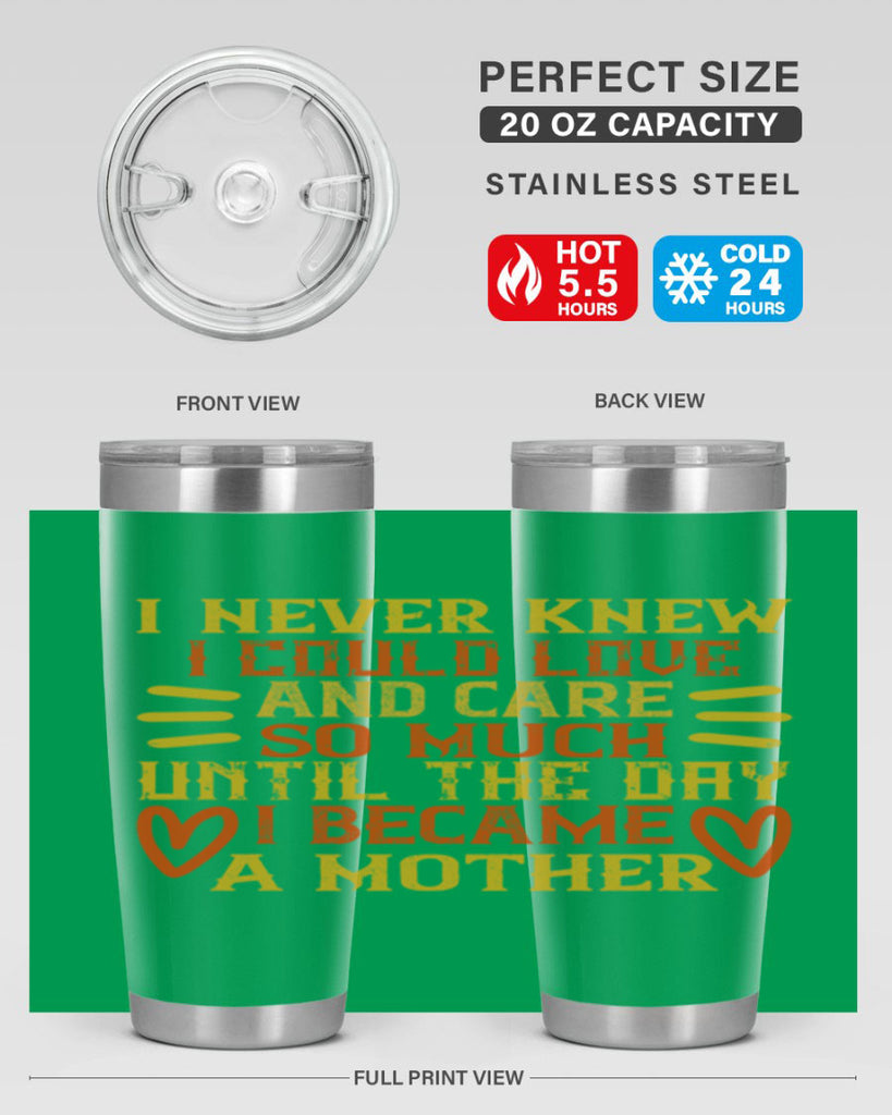 I never knew I could love and care so much until the day I became a mother Style 116#- baby- tumbler