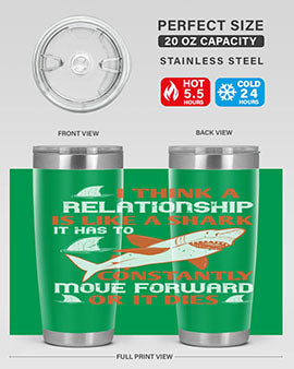 I think a relationship is like a shark It has to constantly move forward or it dies Style 76#- shark  fish- Tumbler