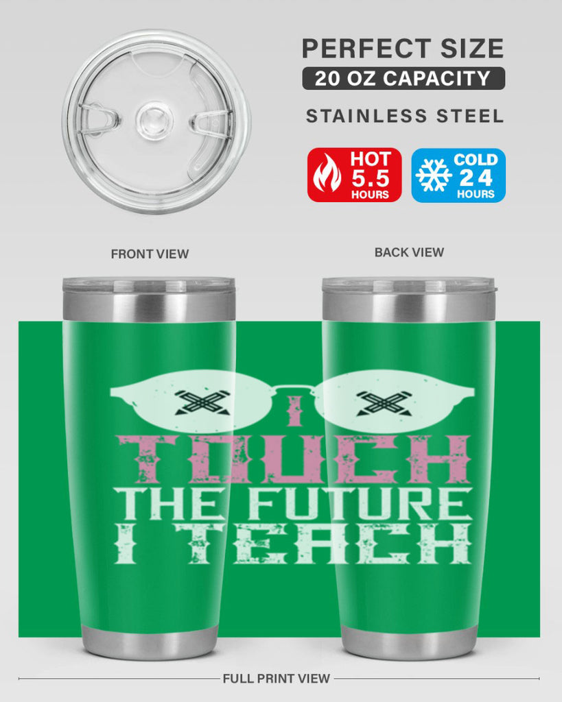 I touch the future I teach Style 101#- teacher- tumbler