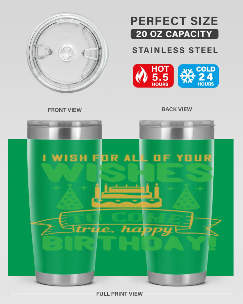 I wish for all of your wishes to come true Happy birthday Style 72#- birthday- tumbler