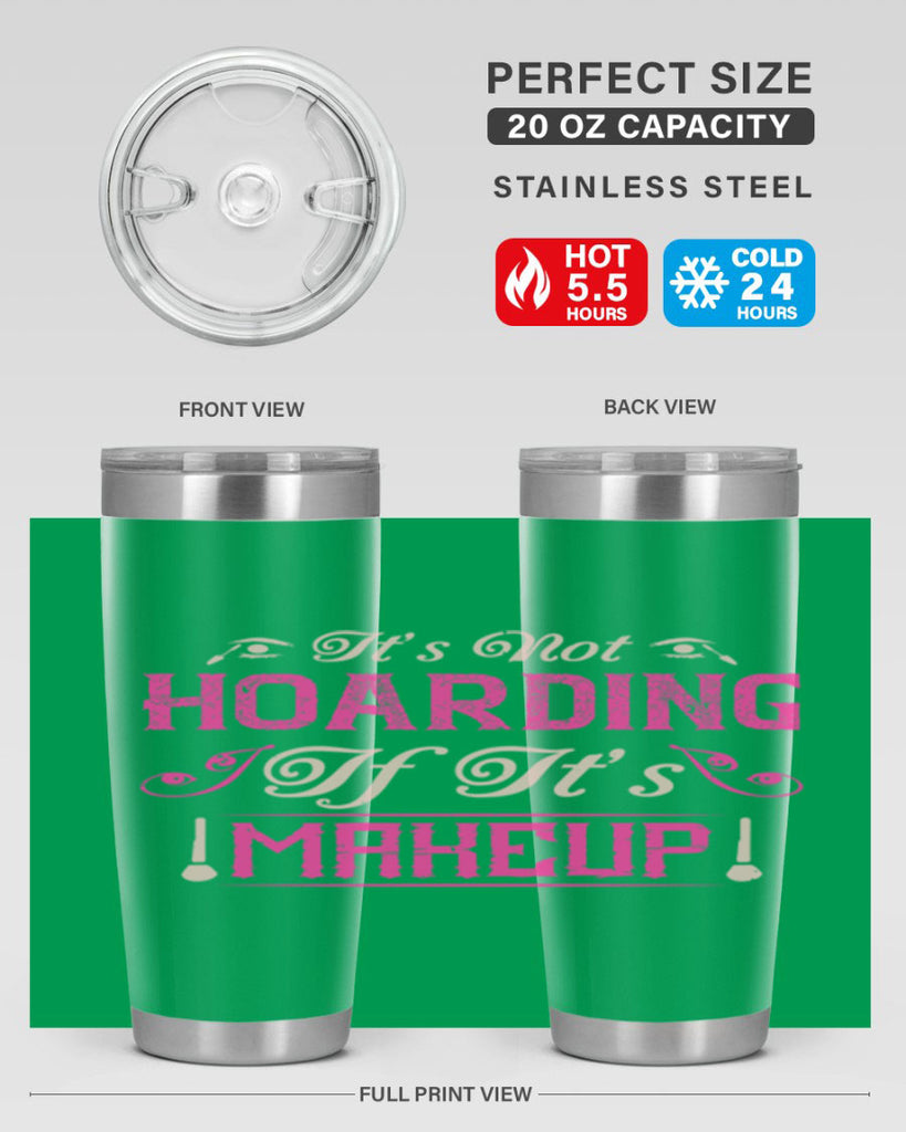 It’s not hoarding if it’s makeup Style 202#- make up- Tumbler