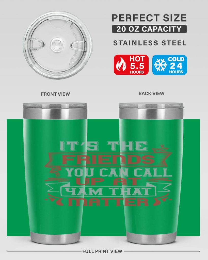 It’s the friends you can call up at am that matter Style 75#- Best Friend- Tumbler