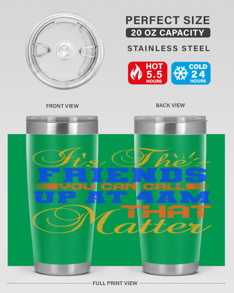 It’s the friends you can call up at am that matter Style 96#- Best Friend- Tumbler