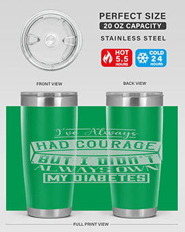 Ive always had courage But I didnt always own my diabetes Style 27#- diabetes- Tumbler