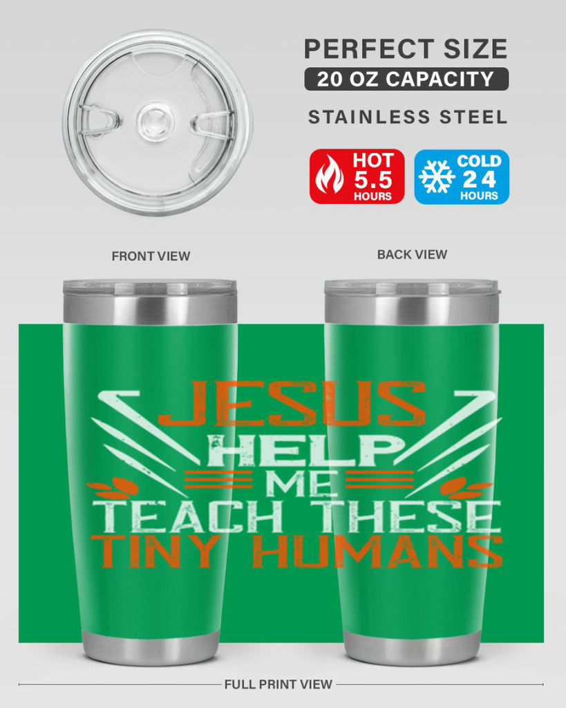 JESUS HELP ME TEACH THESE TINY HUMANS Style 96#- teacher- tumbler