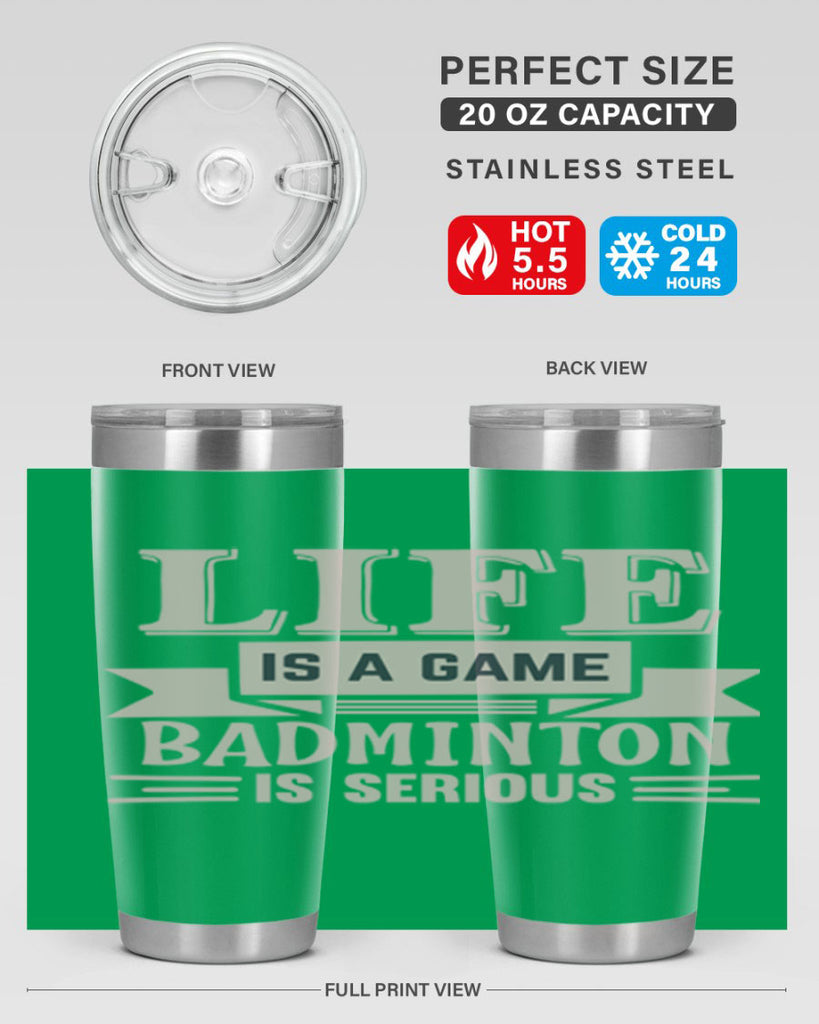 LIFE is a game BADMINTON is serious 904#- badminton- Tumbler