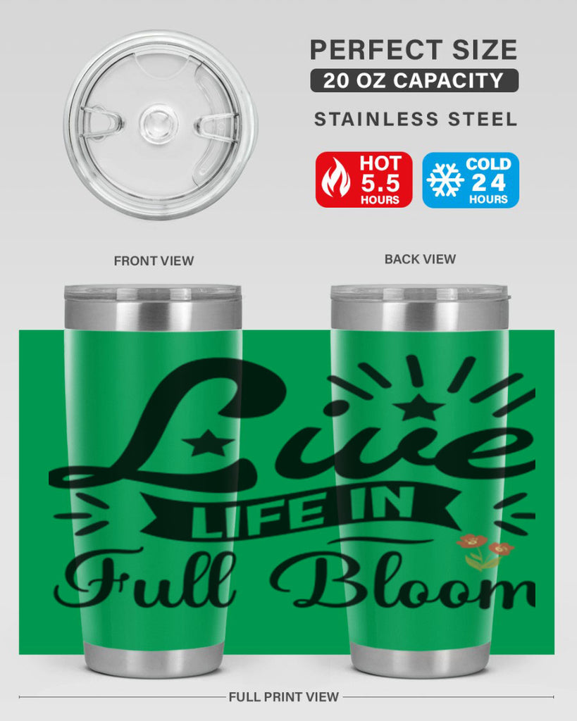 Live Life in Full Bloom 305#- spring- Tumbler