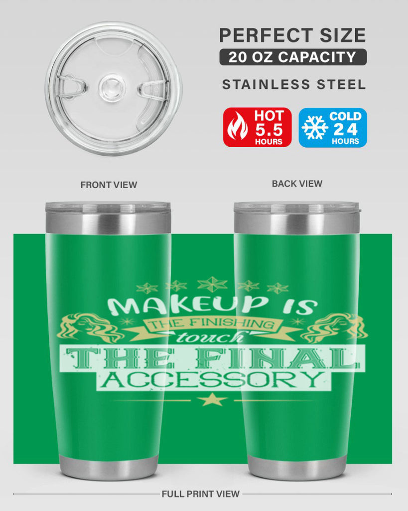 Makeup is the finishing touch the final accessory Style 191#- make up- Tumbler