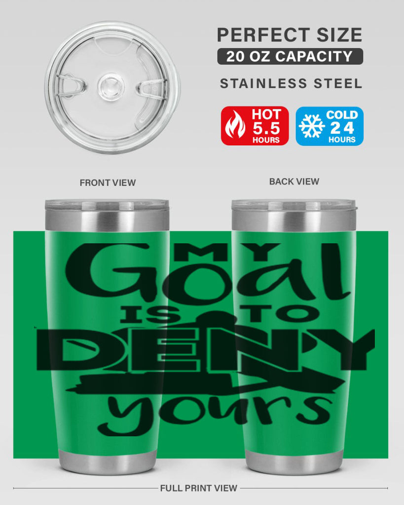My goal is to deny yours 645#- hockey- Tumbler