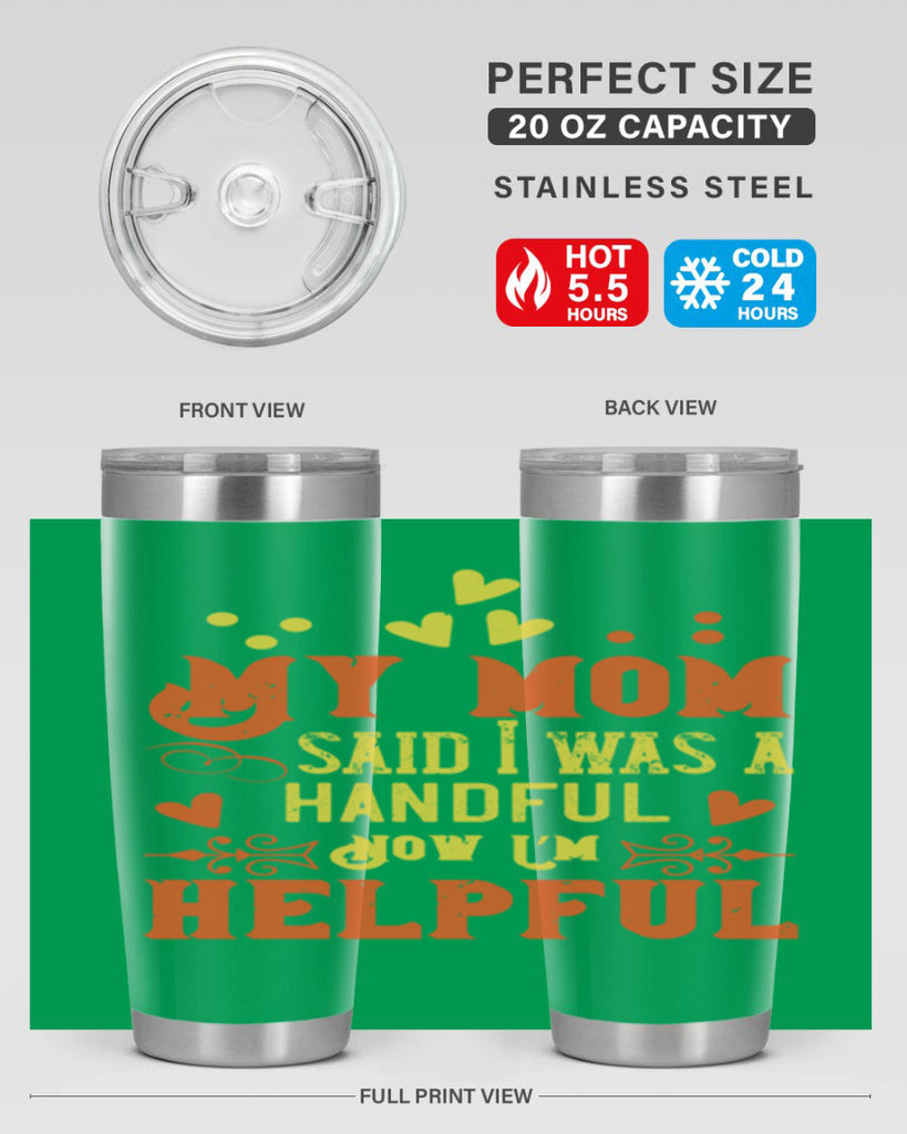 My mom said I was a handful Now I’m helpful Style 25#- baby- Tumbler