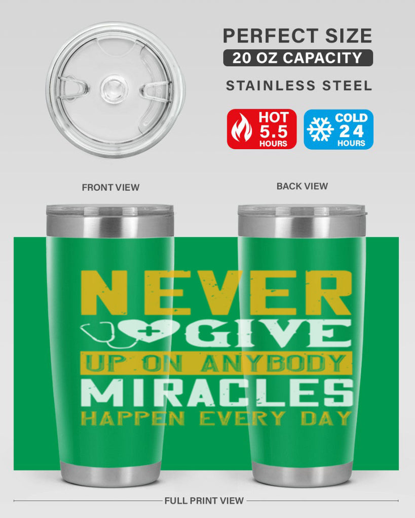 Never give up on anybody Miracles happen every day Style 293#- nurse- tumbler