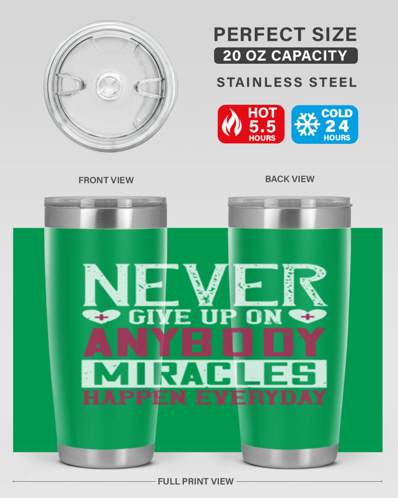 Never give up on anybody Miracles happen everyday Style 291#- nurse- tumbler