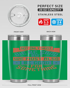 Not only must we be good but we must also be good for something Style 40#- volunteer- Tumbler
