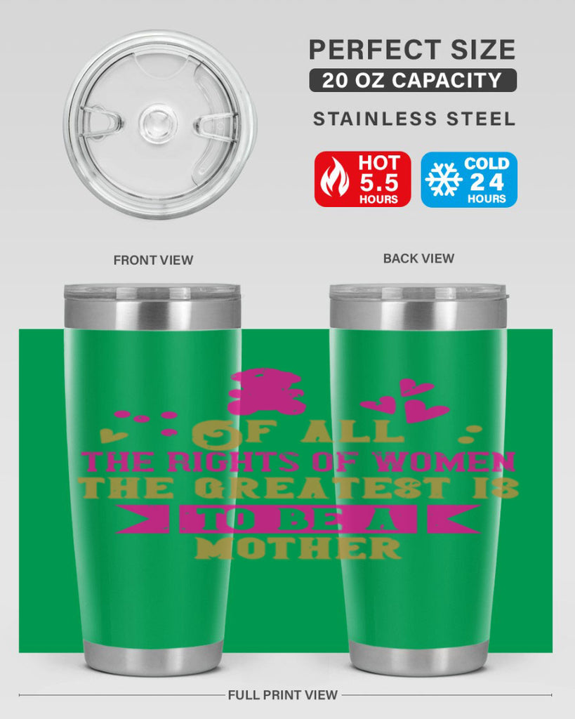 Of all the rights of women the greatest is to be a mother Style 21#- baby- Tumbler