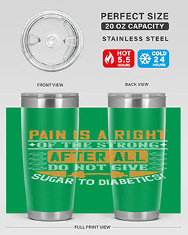 Pain is a right of the strong After all do not give sugar to diabetics Style 14#- diabetes- Tumbler