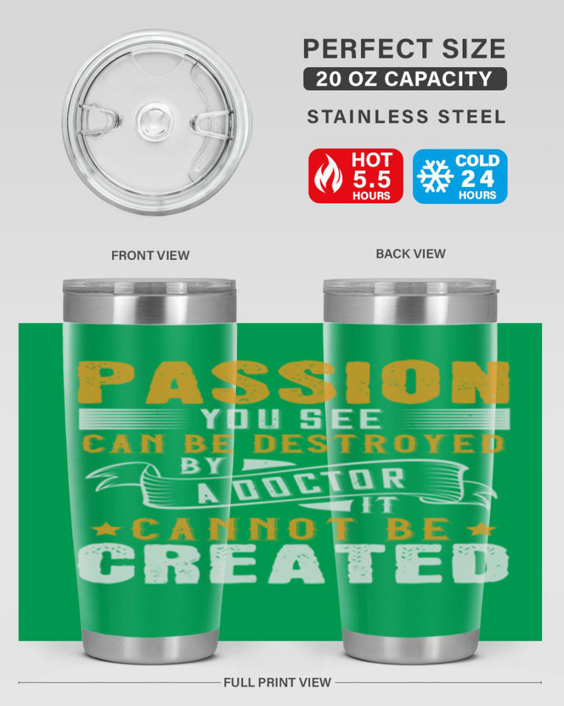 Passion you see can be destroyed by a doctor It cannot be created Style 29#- medical- tumbler