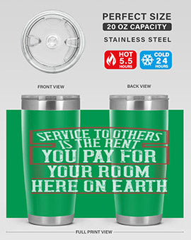 Service to others is the rent you pay for your room here on Earth Style 30#- volunteer- Tumbler
